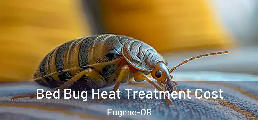  Bed Bug Heat Treatment Cost Eugene-OR
