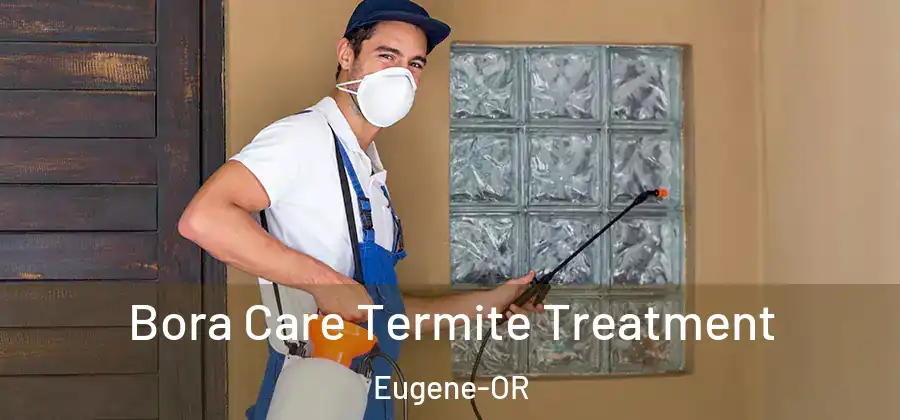  Bora Care Termite Treatment Eugene-OR