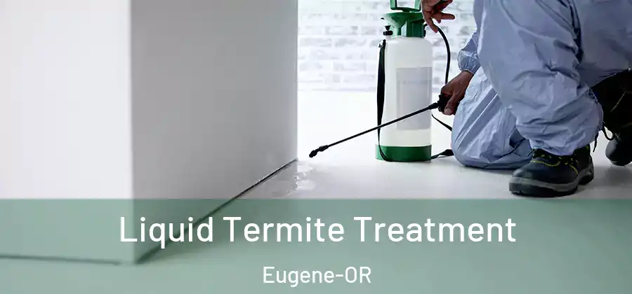  Liquid Termite Treatment Eugene-OR