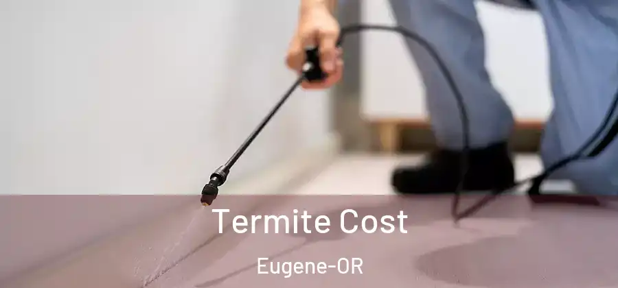  Termite Cost Eugene-OR