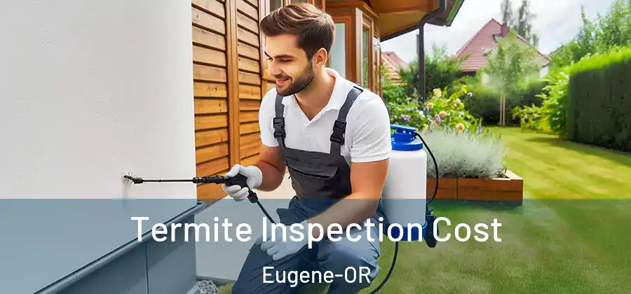  Termite Inspection Cost Eugene-OR
