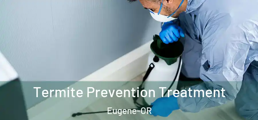  Termite Prevention Treatment Eugene-OR