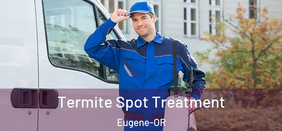  Termite Spot Treatment Eugene-OR